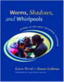 Worms, shadows, and whirlpools : science in the early childhood classroom /
