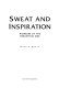 Sweat and inspiration : pioneers of the industrial age /