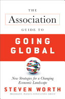 The association guide to going global : new strategies for a changing economic landscape /