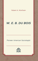 W.E.B. Du Bois : pioneer American sociologist /