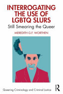 Interrogating the use of LGBTQ slurs : still smearing the queer? /