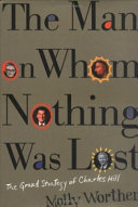 The man on whom nothing was lost : the grand strategy of Charles Hill /