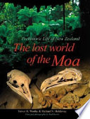 The lost world of the moa : prehistoric life of New Zealand /