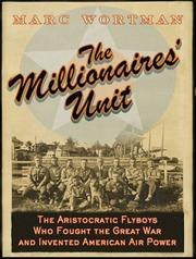 The millionaires' unit : [the aristocratic flyboys who fought the Great War and invented America's airpower] /