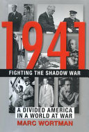 1941 : fighting the shadow war : a divided America in a world at war /