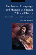 The power of language and rhetoric in Russian political history : charismatic words from the 18th to the 21st centuries /