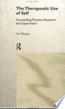 The therapeutic use of self : counselling practice, research, and supervision /