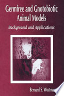 Germfree and gnotobiotic animal models : background and applications /