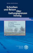 Schreiben und Reisen über Gattungsgrenzen hinweg : Gattungsmischung und -bildung bei Rolf Dieter Brinkmann, Ilse Aichinger und Herta Müller /