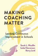 Making coaching matter : leading continuous improvement in schools /