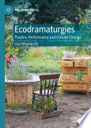 Ecodramaturgies : Theatre, Performance and Climate Change /