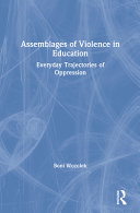 Assemblages of violence in education : everyday trajectories of oppression /