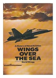 Wings over the sea : a history of naval aviation /