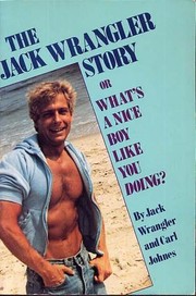 The Jack Wrangler story, or, What's a nice boy like you doing? /