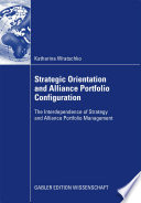 Strategic orientation and alliance portfolio configuration : the interdependence of strategy and alliance portfolio management /