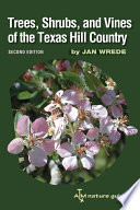 Trees, shrubs, and vines of the Texas Hill Country : a field guide /