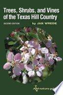 Trees, shrubs, and vines of the Texas Hill Country : a field guide /