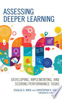 Assessing deeper learning : developing, implementing, and scoring performance tasks /