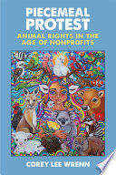 Piecemeal protest : animal rights in the age of nonprofits /