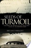 Seeds of turmoil : the biblical roots of the inevitable crisis in the Middle East /
