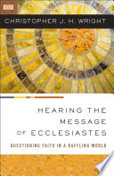 Hearing the message of Ecclesiastes : questioning faith in a baffling world /
