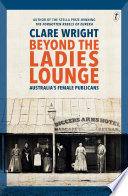 Beyond the ladies lounge : Australia's female publicans /