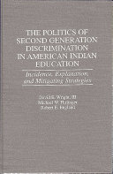 The politics of second generation discrimination in American Indian education : incidence, explanation, and mitigating strategies /