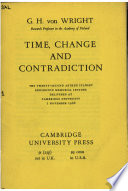 Time, change and  contradiction : the twenty-second Arthur Stanley Eddington memorial lecture, delivered at Cambridge University, 1 November 1968 /
