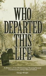 Who departed this life : a history of the Old Protestant Burying Ground, Charlottetown, Prince Edward Island /