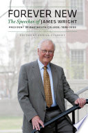 Forever new : the speeches of James Wright, President of Dartmouth College, 1998/2009 /