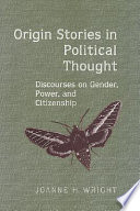 Origin stories in political thought : discourses on gender, power, and citizenship /