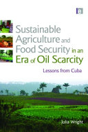 Sustainable agriculture and food security in an era of oil scarcity : lessons from Cuba /