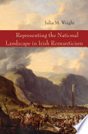 Representing the national landscape in Irish romanticism /