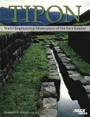 Tipon : water engineering masterpiece of the Inca empire /