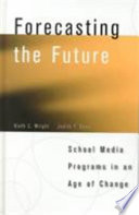 Forecasting the future : school media programs in an age of change /