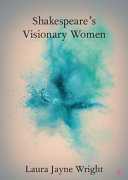 Shakespeare's visionary women /