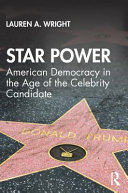 Star power : American democracy in the age of the celebrity candidate /