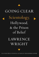 Going clear : Scientology, Hollywood, and the prison of belief /