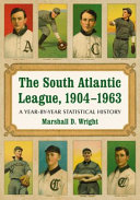 The South Atlantic League, 1904-1963 : a year-by-year statistical history /