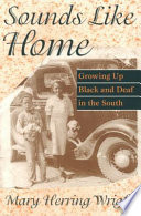Sounds like home : growing up Black and deaf in the South /
