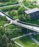 Rainwater park : stormwater management and utilization in landscape design /