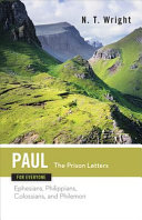 Paul for everyone : the prison letters : Ephesians, Philippians, Colossians, and Philemon /