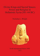 Divine kings and sacred spaces : power and religion in Hellenistic Syria (301 - 64 BC) /
