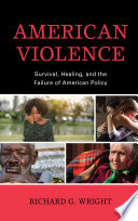 American violence : survival, healing, and the failure of American policy /