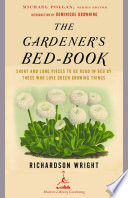 The gardener's bed-book : short and long pieces to be read in bed by those who love green growing things /