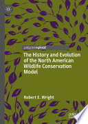 The History and Evolution of the North American Wildlife Conservation Model /