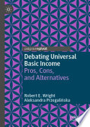Debating Universal Basic Income : Pros, Cons, and Alternatives /