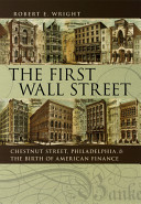 The first Wall Street : Chestnut Street, Philadelphia, and the birth of American finance /