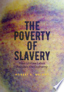 The poverty of slavery : how unfree labor pollutes the economy /