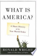 What is America? : a short history of the new world order /